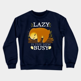 Lazy is the new Busy Crewneck Sweatshirt